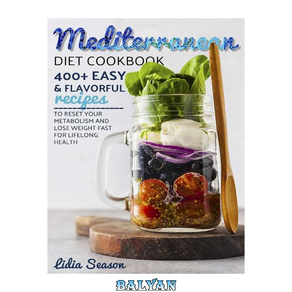 جلد کتاب MEDITERRANEAN DIET COOKBOOK: 400+ EASY &amp; FLAVORFUL RECIPES TO RESET YOUR METABOLISM AND LOSE WEIGHT FAST FOR LIFELONG HEALTH