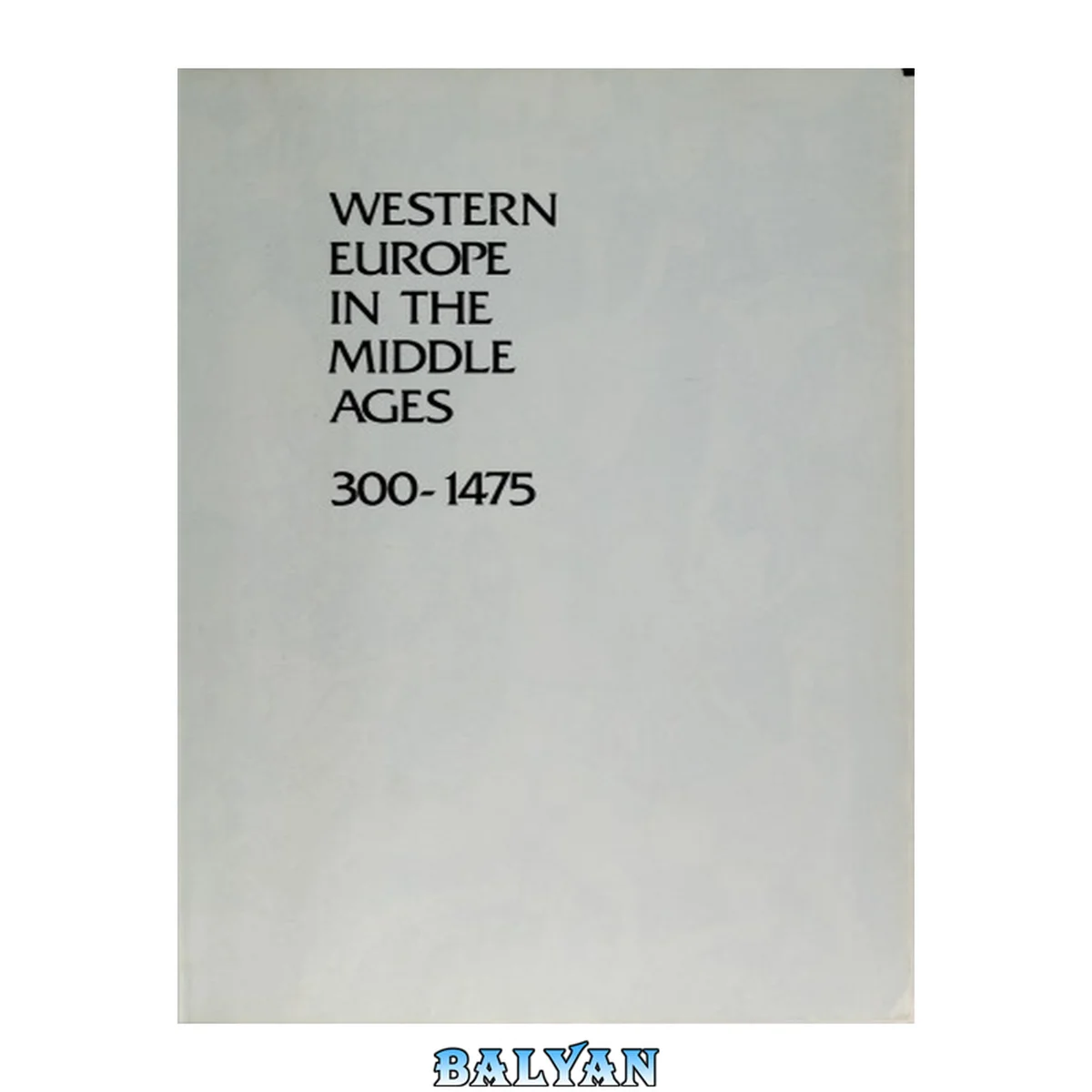 جلد کتاب Western Europe in the Middle Ages, 300-1475 : formerly entitled a History of the Middle Ages, 284-1500