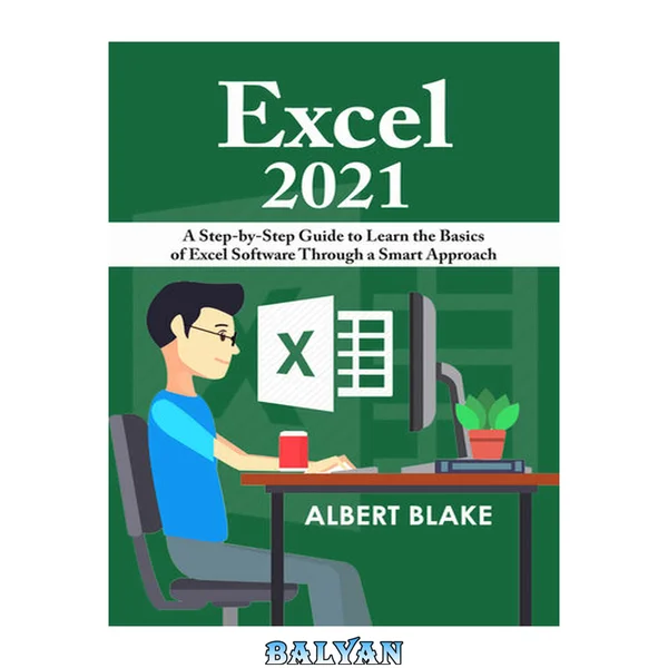 Excel 2021: A Step-by-Step Guide to Learn the Basics of Excel Software Through a Smart Approach
