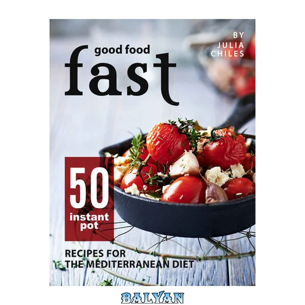 Good Food Fast: 50 Instant Pot Recipes for the Mediterranean Diet