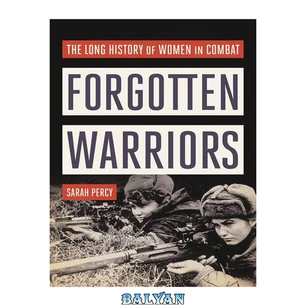 Forgotten Warriors: The Long History of Women in Combat