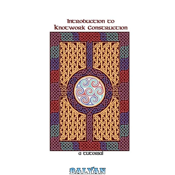 Introduction to Knotwork Construction: A Tutorial