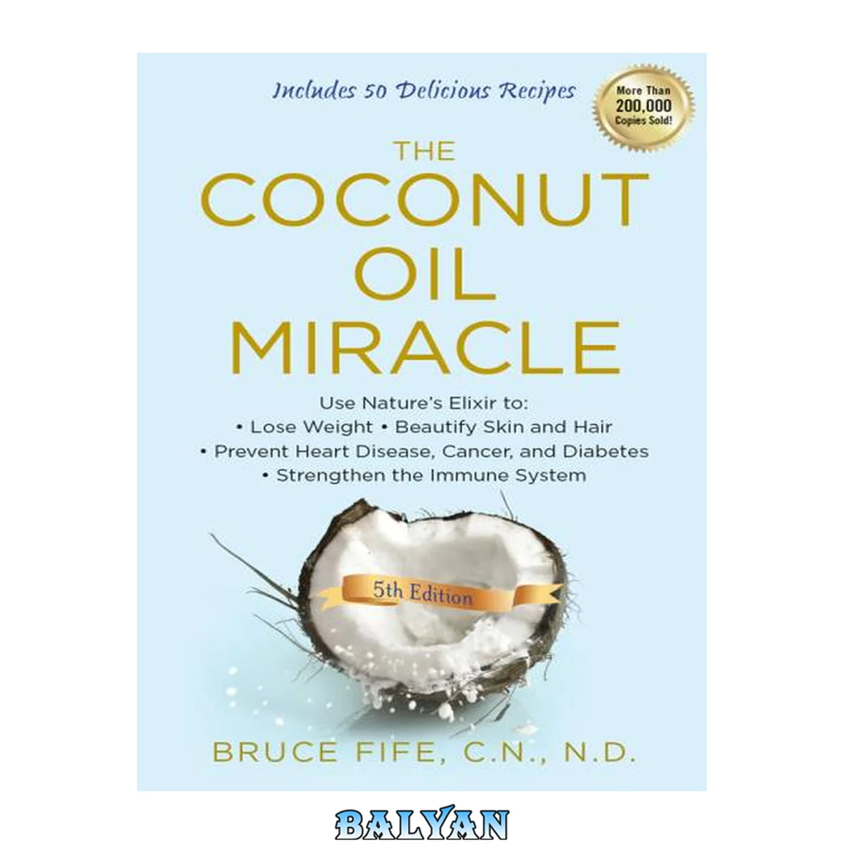 جلد کتاب The Coconut Oil Miracle: Use Nature's Elixir to - Lose Weight, Beautify Skin and Hair, Prevent Heart Disease, Cancer, and Diabetes, Strengthen the Immune System