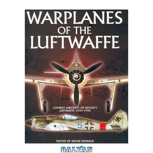 Warplanes of the Luftwaffe : [A complete guide to the combat aircraft of Hitler's Luftwaffe from 1939 to 1945]