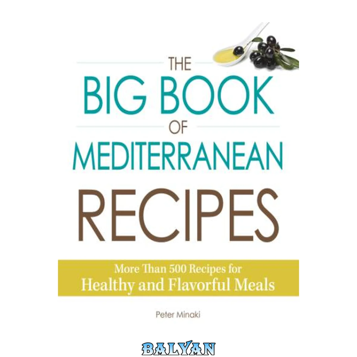 جلد کتاب The Big Book of Mediterranean Recipes : More Than 500 Recipes for Healthy and Flavorful Meals