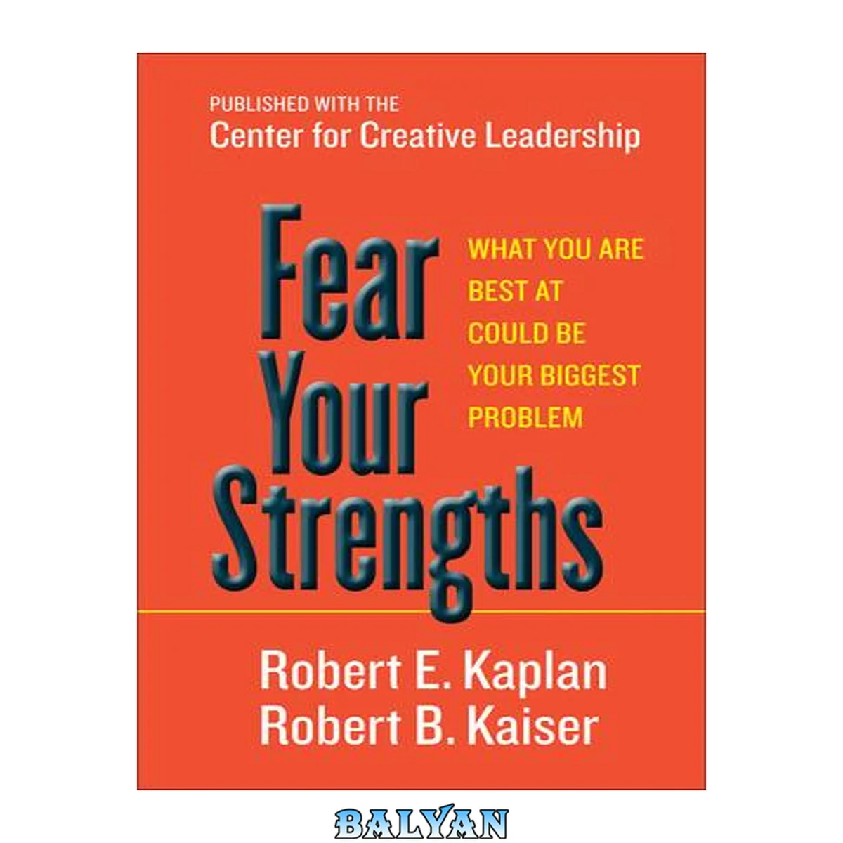 جلد کتاب Fear your strengths : what you are best at could be your biggest problem