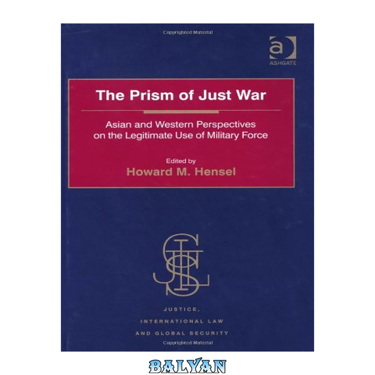 جلد کتاب The Prism Of Just War: Asian And Western Perspectives On The Legitimate Use Of Military Force (justice, International Law And Global Security)