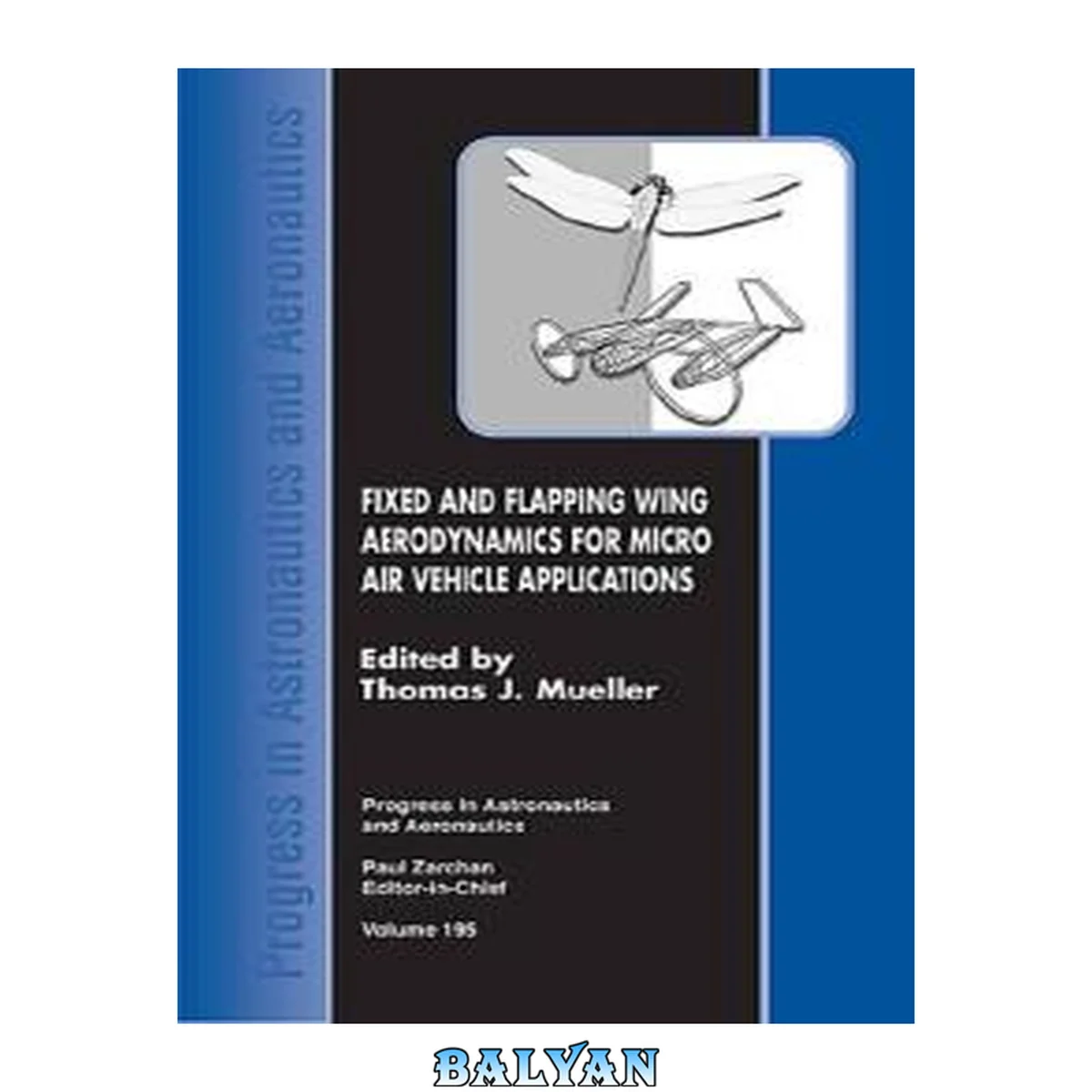جلد کتاب Fixed and Flapping Wing Aerodynamics for Micro Air Vehicle Applications (Progress in Astronautics and Aeronautics)