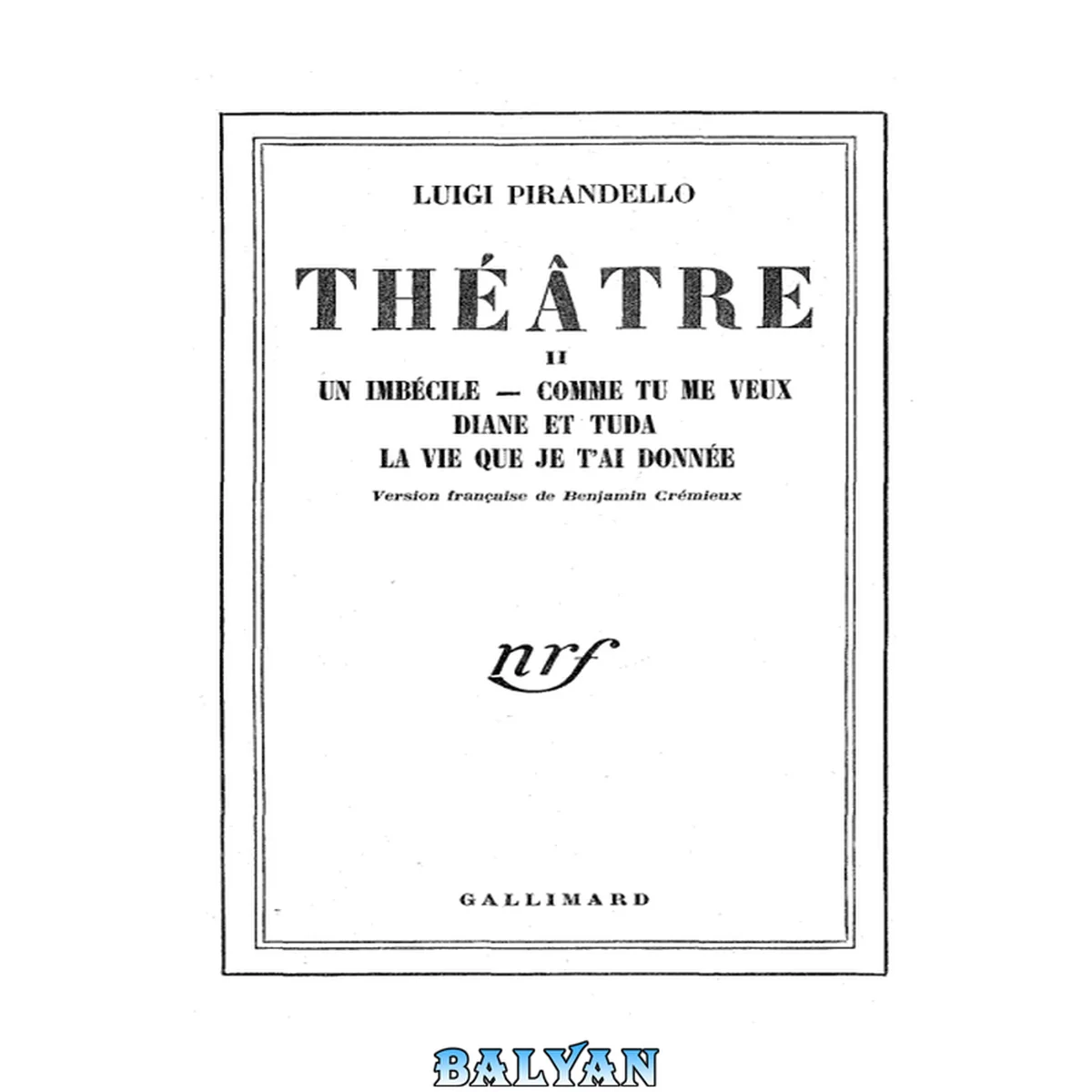 جلد کتاب Théâtre - Tome II : Un imbécile - Comme tu me veux - Diane et Tuda - La Vie que je t'ai donnée