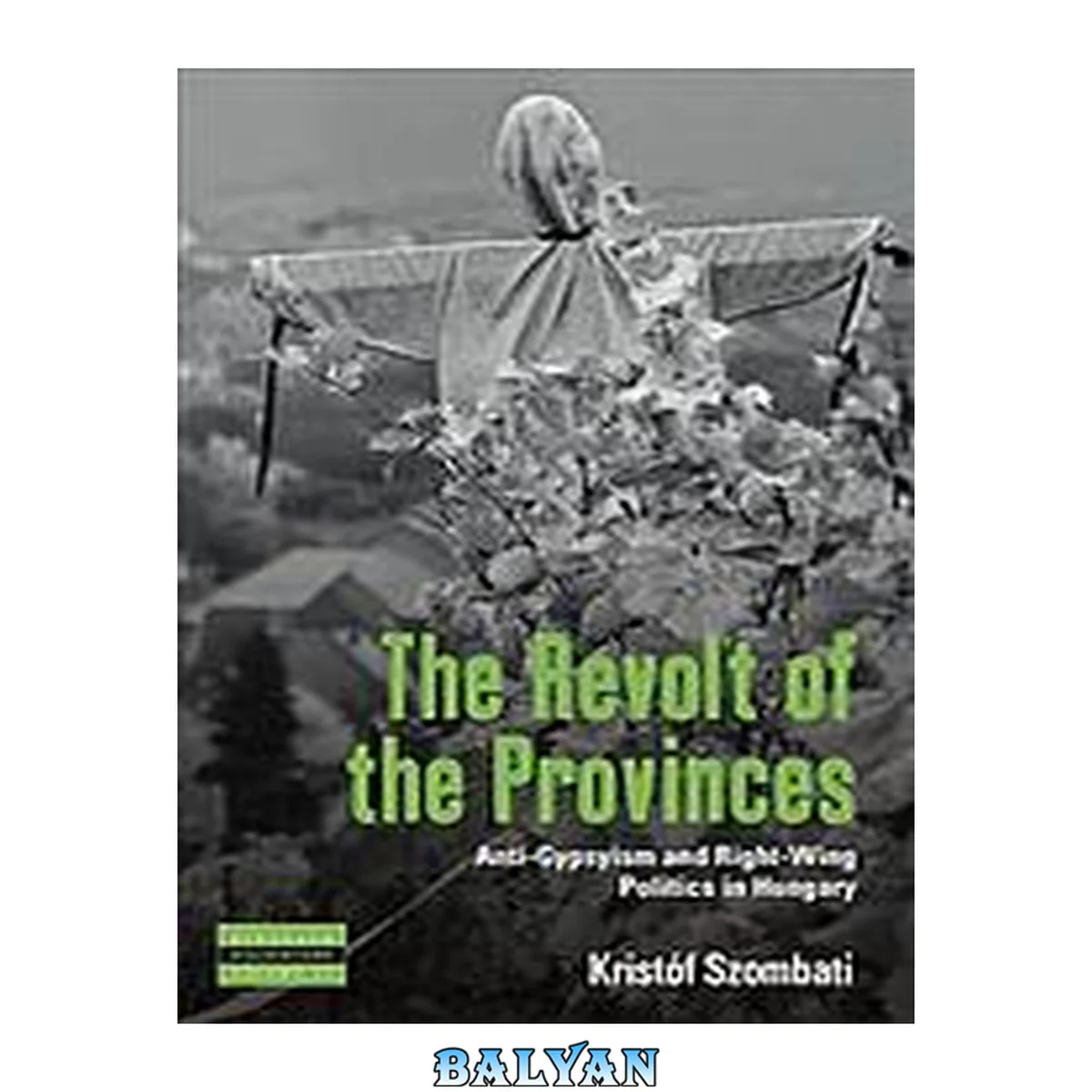 جلد کتاب The Revolt of the Provinces: Anti-Gypsyism and Right-Wing Politics in Hungary (Dislocations, 23)