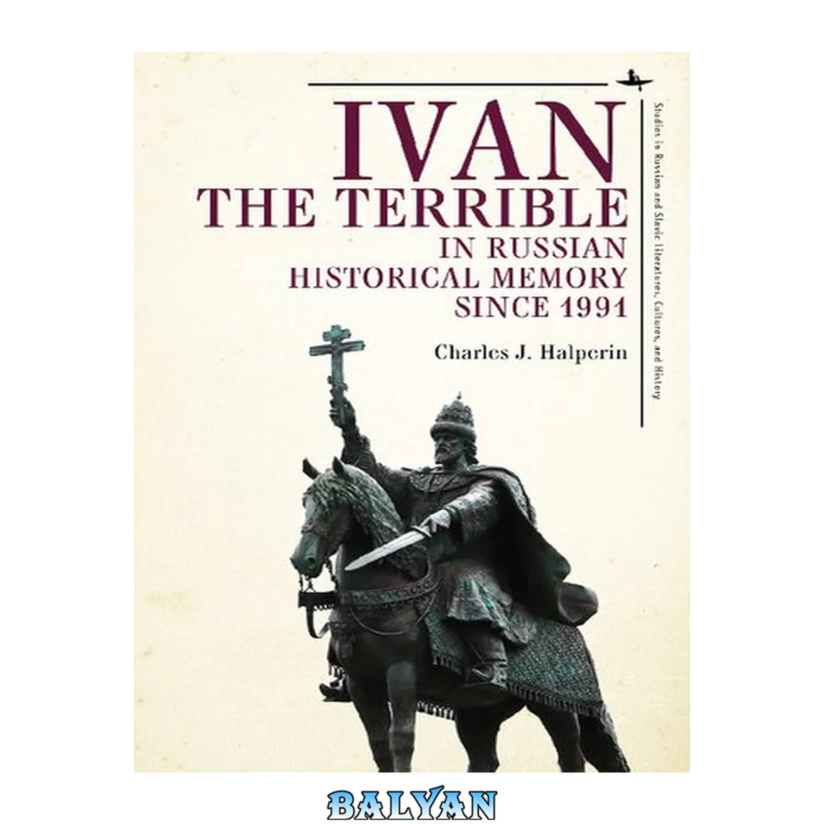 جلد کتاب Ivan the Terrible in Russian Historical Memory since 1991 (Studies in Russian and Slavic Literatures, Cultures, and History)