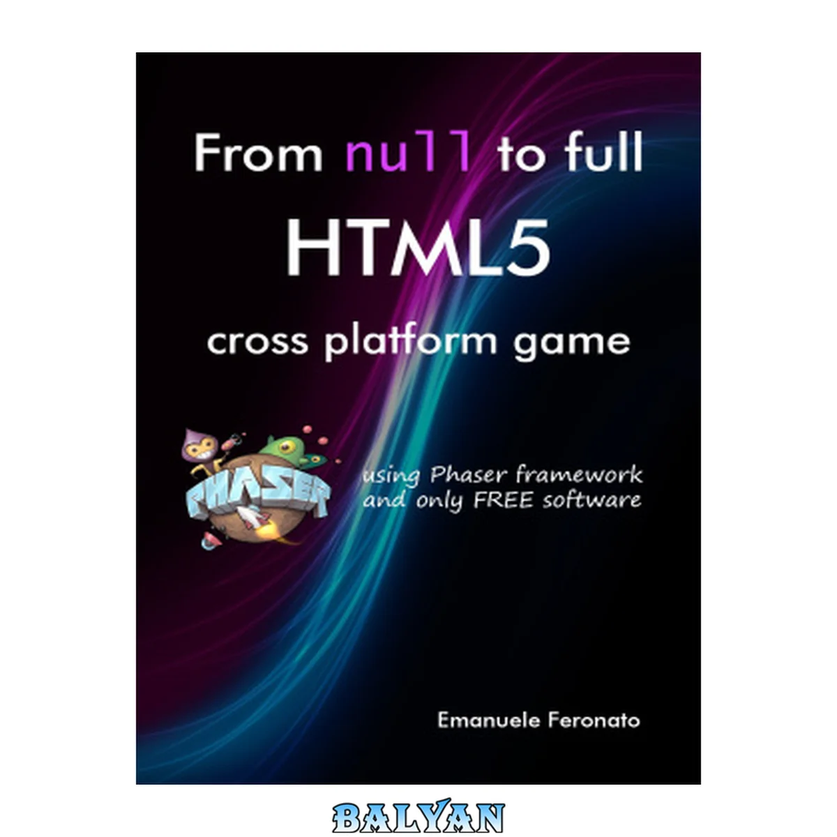 جلد کتاب از صفر تا صد بازی‌های کراس‌پلتفرم HTML5