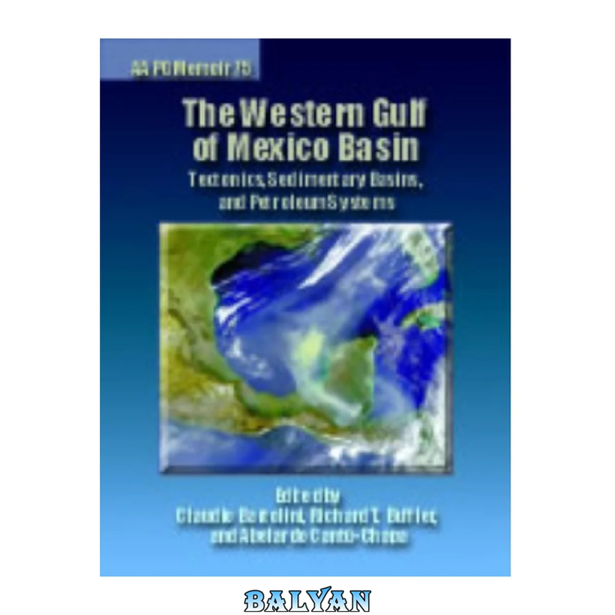 جلد کتاب M75 - حوضه خلیج غربی مکزیک: تکتونیک، حوضه‌های رسوبی و سیستم‌های نفتی
