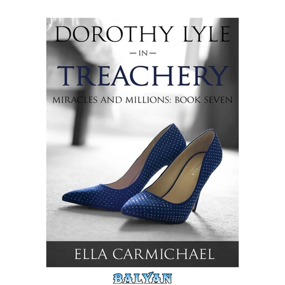 جلد کتاب Dorothy lyle in treachery : the Miracles and Millions Saga, #7