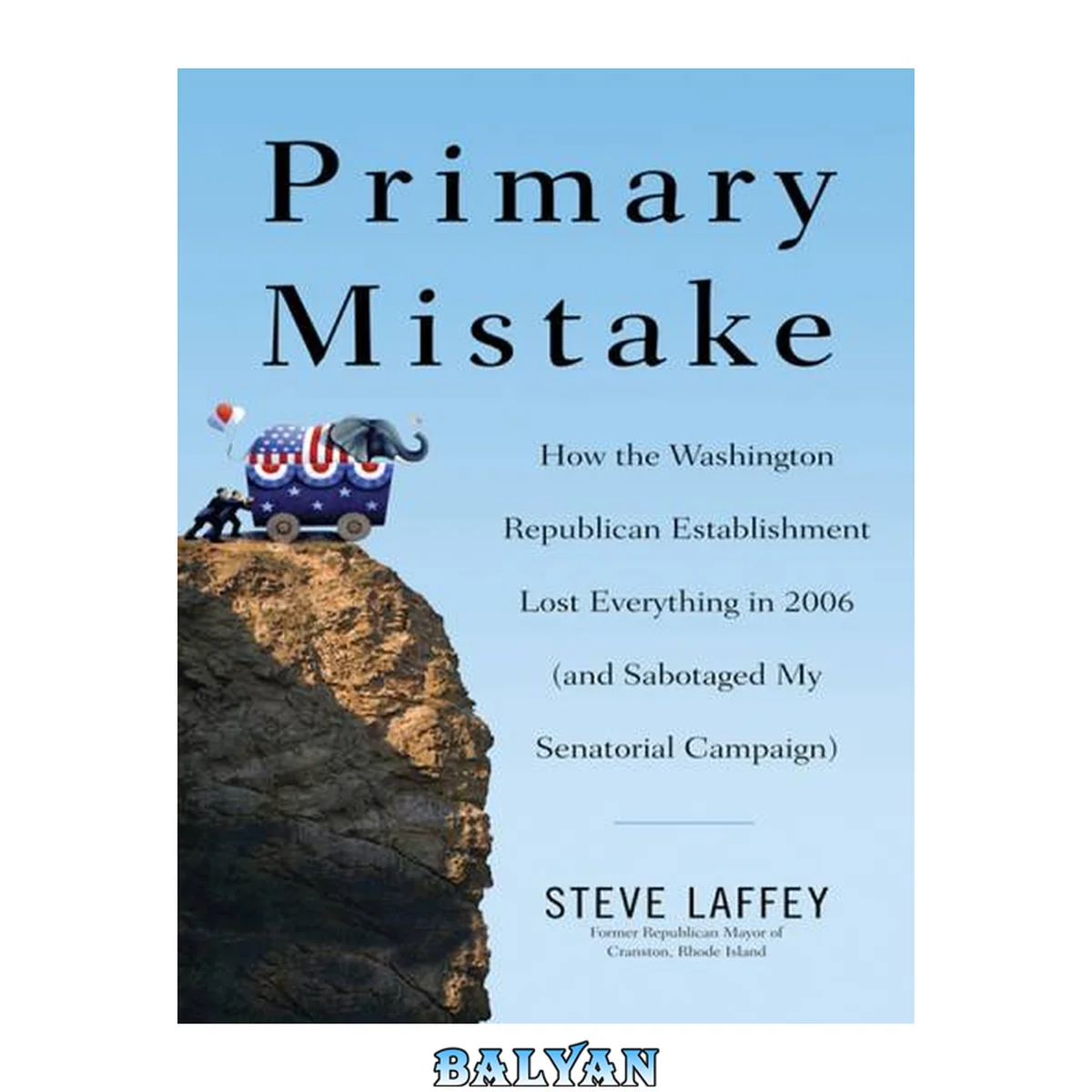 جلد کتاب Primary Mistake - How the Washington Republican Establishment Lost Everything in 2006 (and Sabotaged My Senatorial Campaign)
