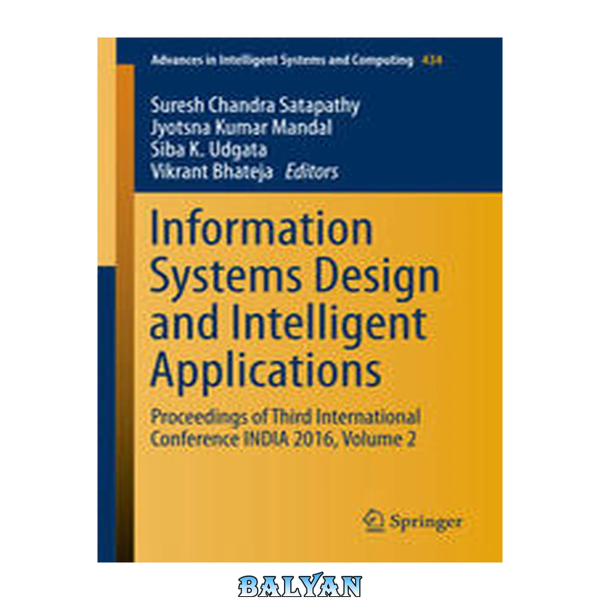 جلد کتاب Information Systems Design and Intelligent Applications: Proceedings of Third International Conference INDIA 2016, Volume 2 (Advances in Intelligent Systems and Computing Book 434)