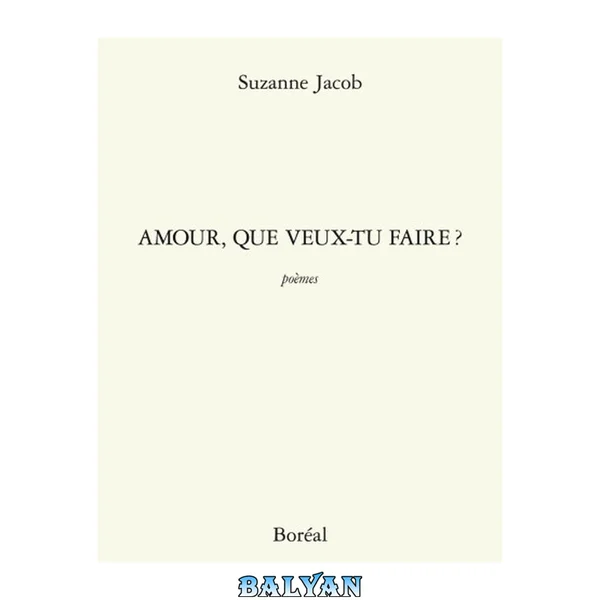 Amour, que veux-tu faire? : poèmes