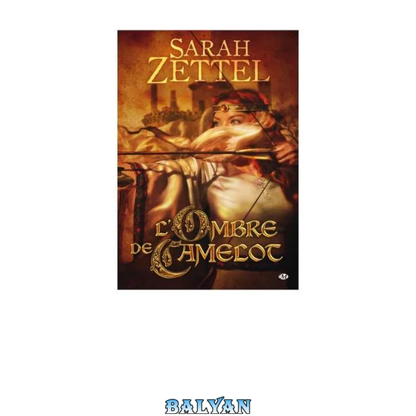 Les Chemins de Camelot, tome 1 : L'Ombre de Camelot