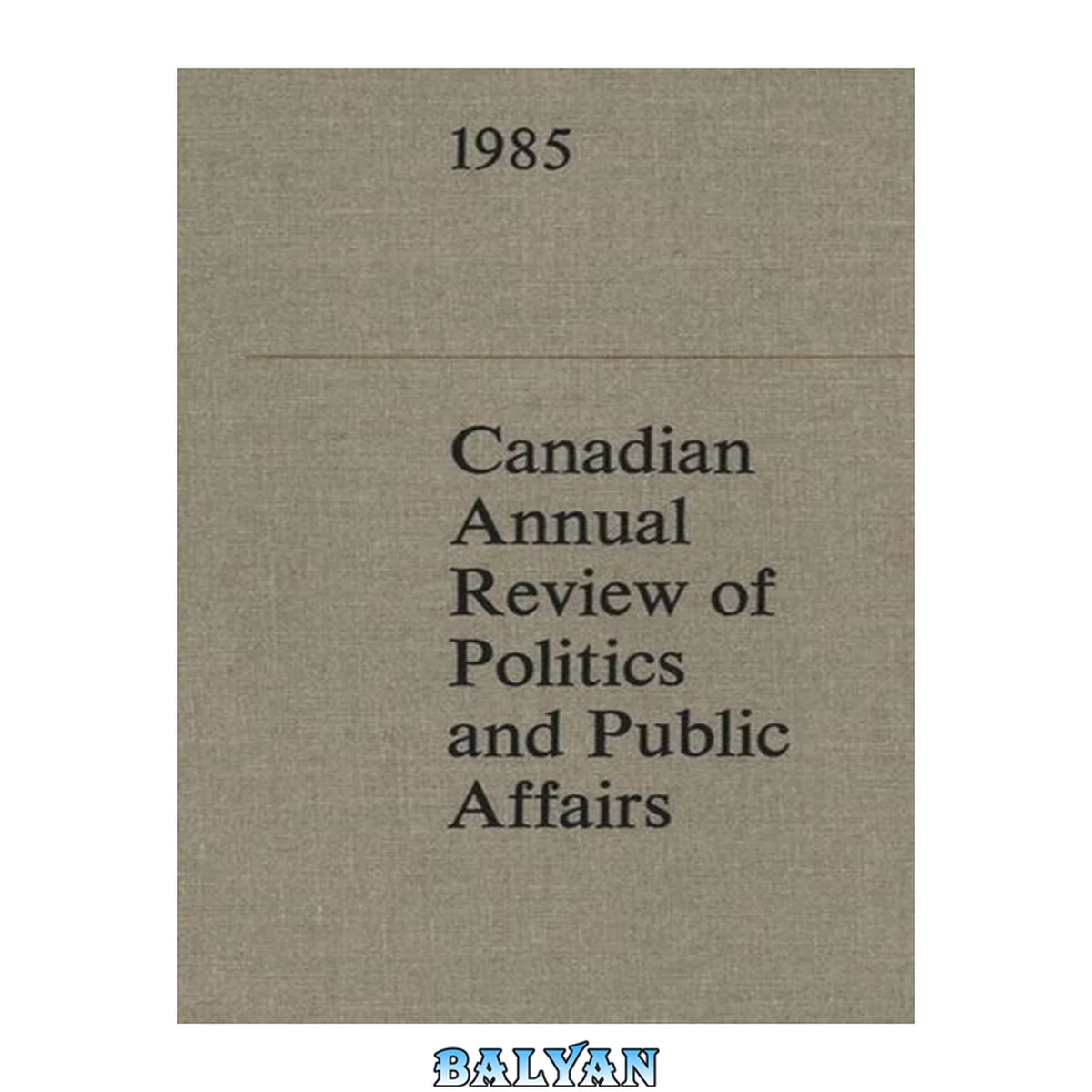 جلد کتاب Canadian annual review of politics and public affairs, 1985