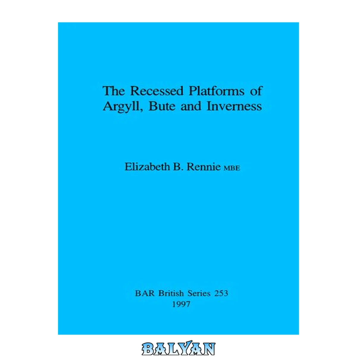 جلد کتاب The Recessed Platforms of Argyll, Bute and Inverness (British Archaeological Reports (BAR) British S.)