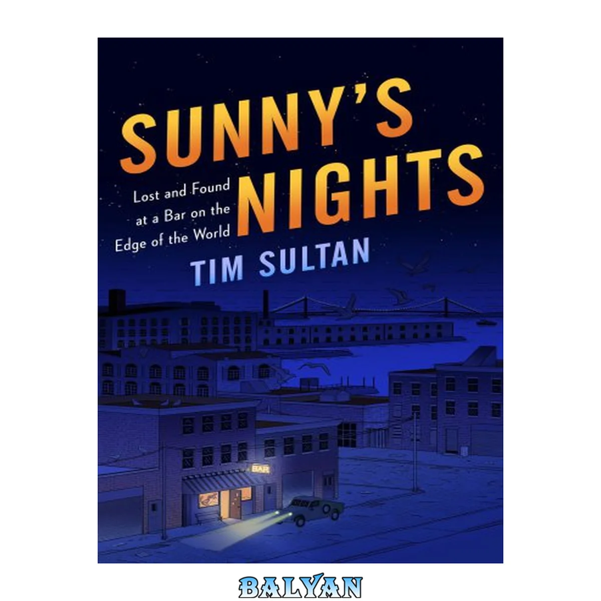 جلد کتاب Sunny's Nights : Lost and Found at a Bar on the Edge of the World