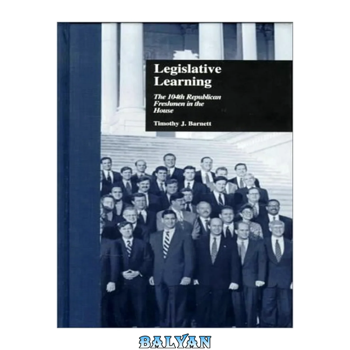 جلد کتاب Legislative Learning: The 104th Republican Freshmen In The House (politics And Policy In American Institutions)
