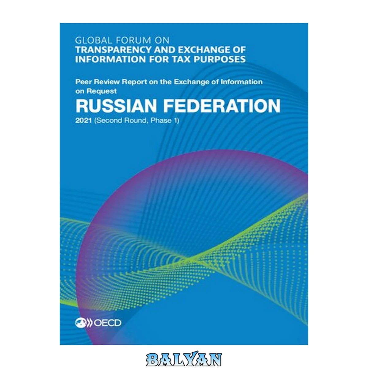 جلد کتاب Global forum on transparency and exchange of information for tax purposes : Russian Federation 2021 (second round, phase 1) : peer review report on the exchange of information on request