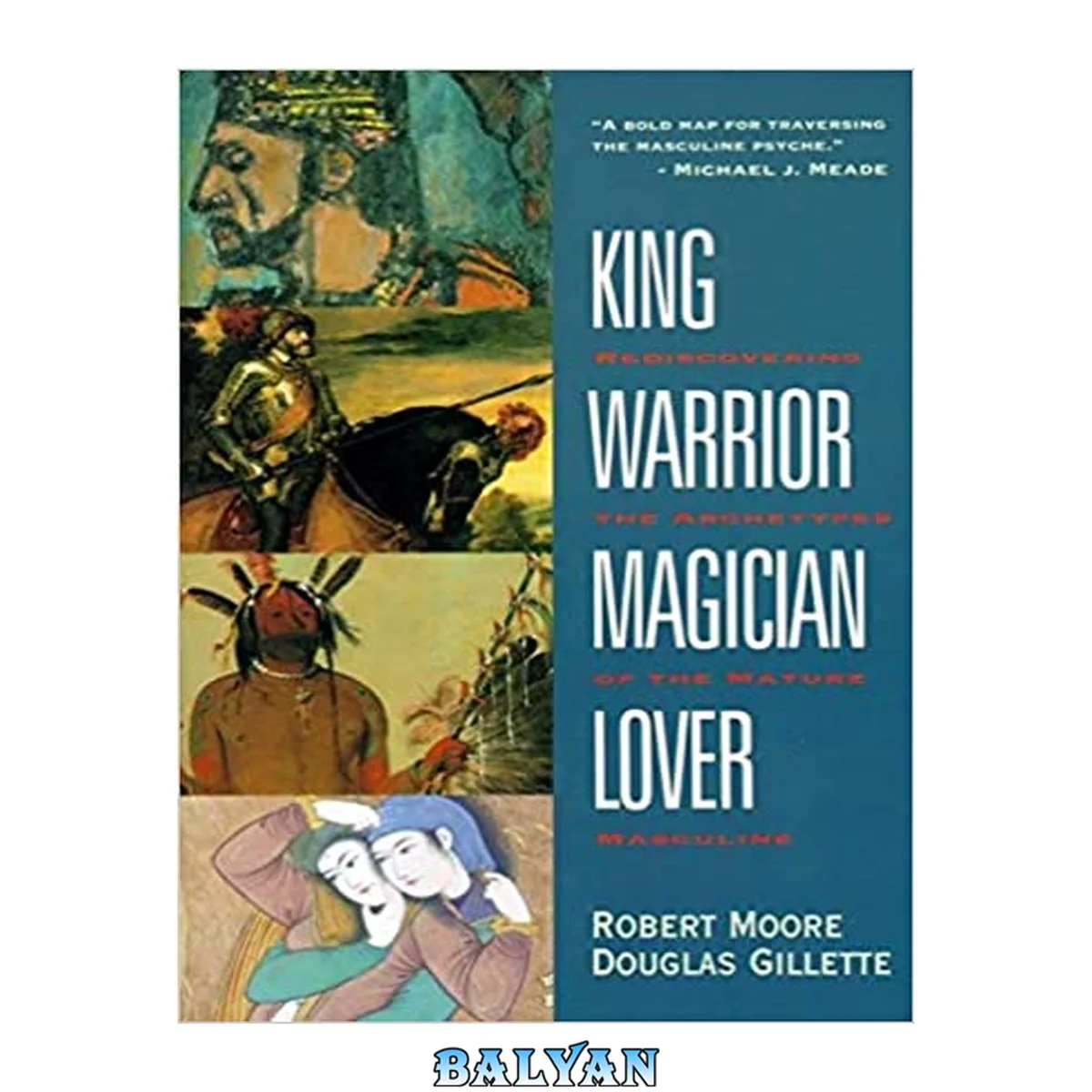 جلد کتاب King, Warrior, Magician, Lover : Rediscovering the Archetypes of the Mature Masculine