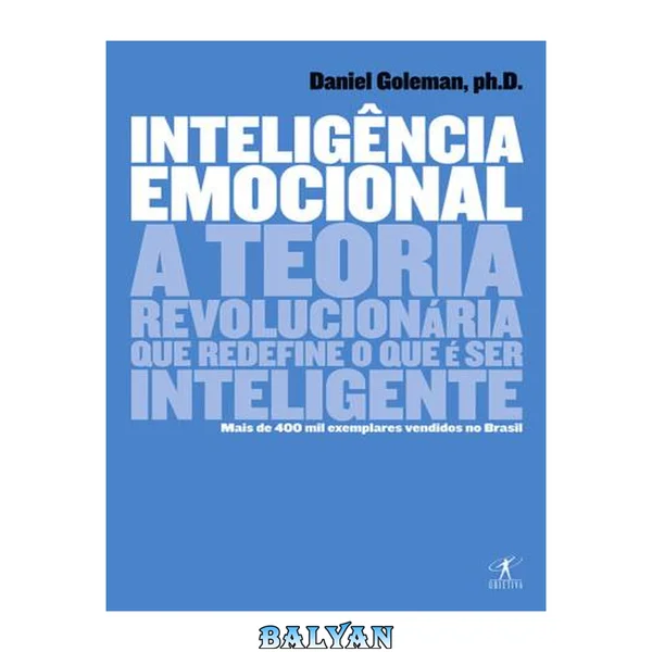 Inteligência emocional: A teoria revolucionária que redefine o que é ser inteligente