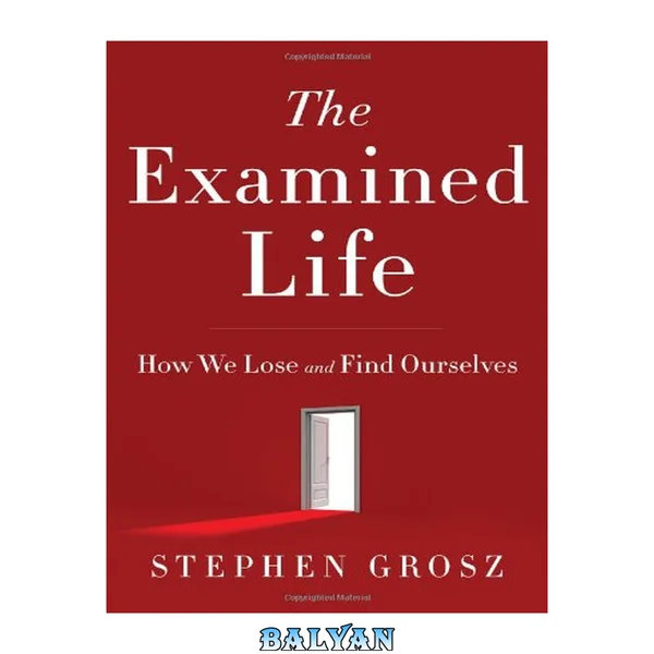 The examined life : how we lose and find ourselves