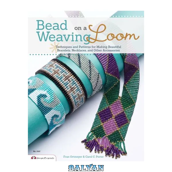 Bead Weaving on a Loom: Techniques and Patterns for Making Beautiful Bracelets, Necklaces, and Other Accessories (Design Originals Book 3507)