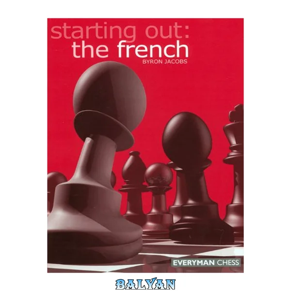 Starting Out: The French (Starting Out - Everyman Chess)