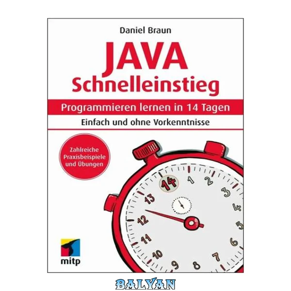 Java Schnelleinstieg : Programmieren lernen in 14 Tagen : einfach und ohne Vorkenntnisse