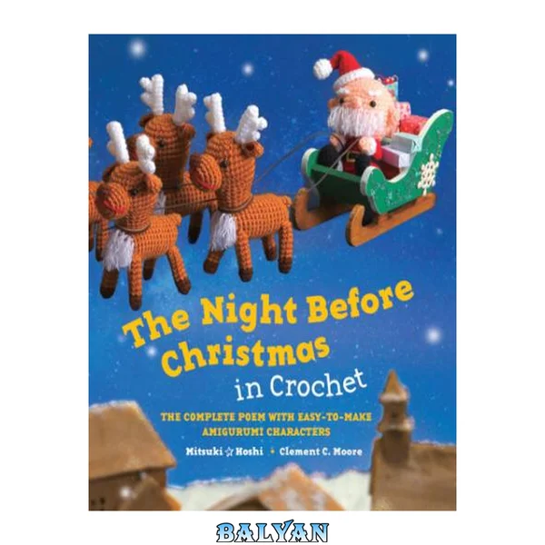 The night before Christmas in crochet : the complete poem with easy-to-make Amigurumi characters