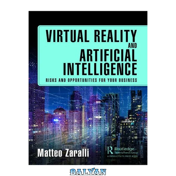 Virtual Reality and Artificial Intelligence : Risks and Opportunities for Your Business