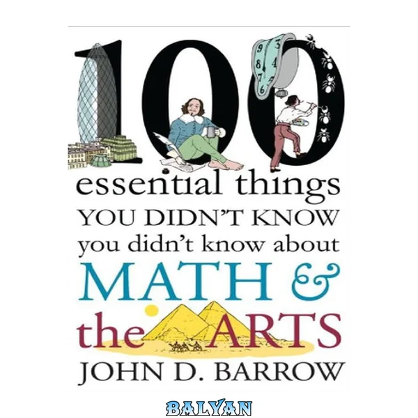 100 Essential Things You Didn't Know You Didn't Know about Math and the Arts