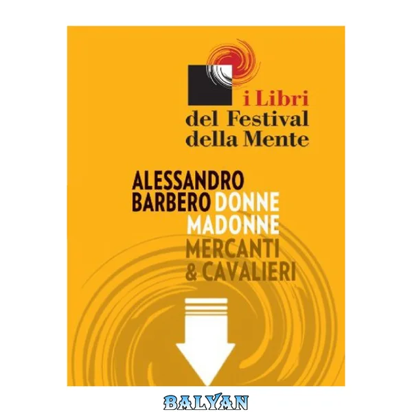 Donne madonne mercanti & cavalieri. Sei storie medievali