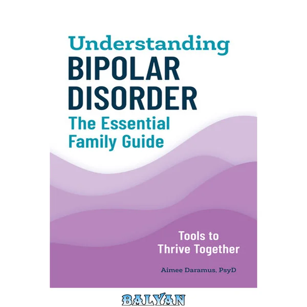 Understanding Bipolar Disorder : The Essential Family Guide