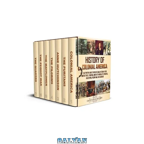 تاریخ آمریکا در دوران استعمار: راهنمایی جذاب به تاریخ استعمار ایالات متحده، پیوریت‌ها، آن هچینسون، زائران، مایفلور، جنگ پیکوات و کوئیکرها