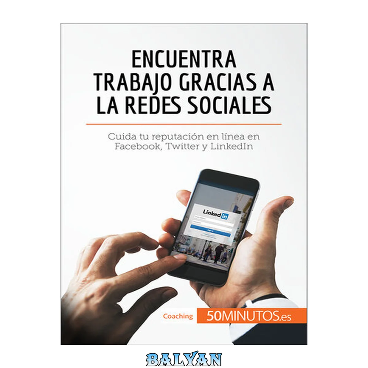 جلد کتاب Encuentra trabajo gracias a las redes sociales: Cuida tu reputación en línea en Facebook, Twitter y LinkedIn