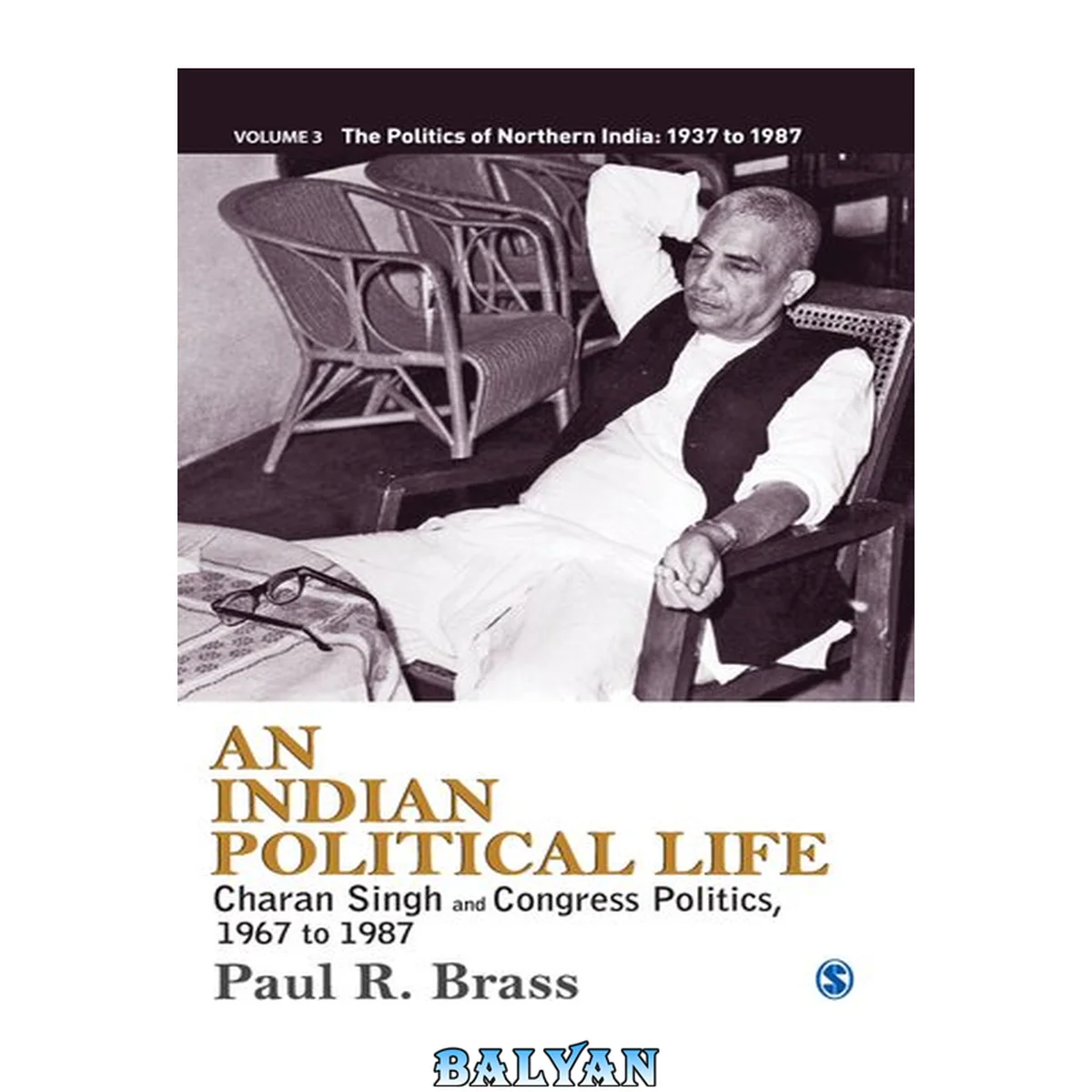 جلد کتاب An Indian Political Life: Charan Singh and Congress Politics, 1967 to 1987 (The Politics of Northern India)