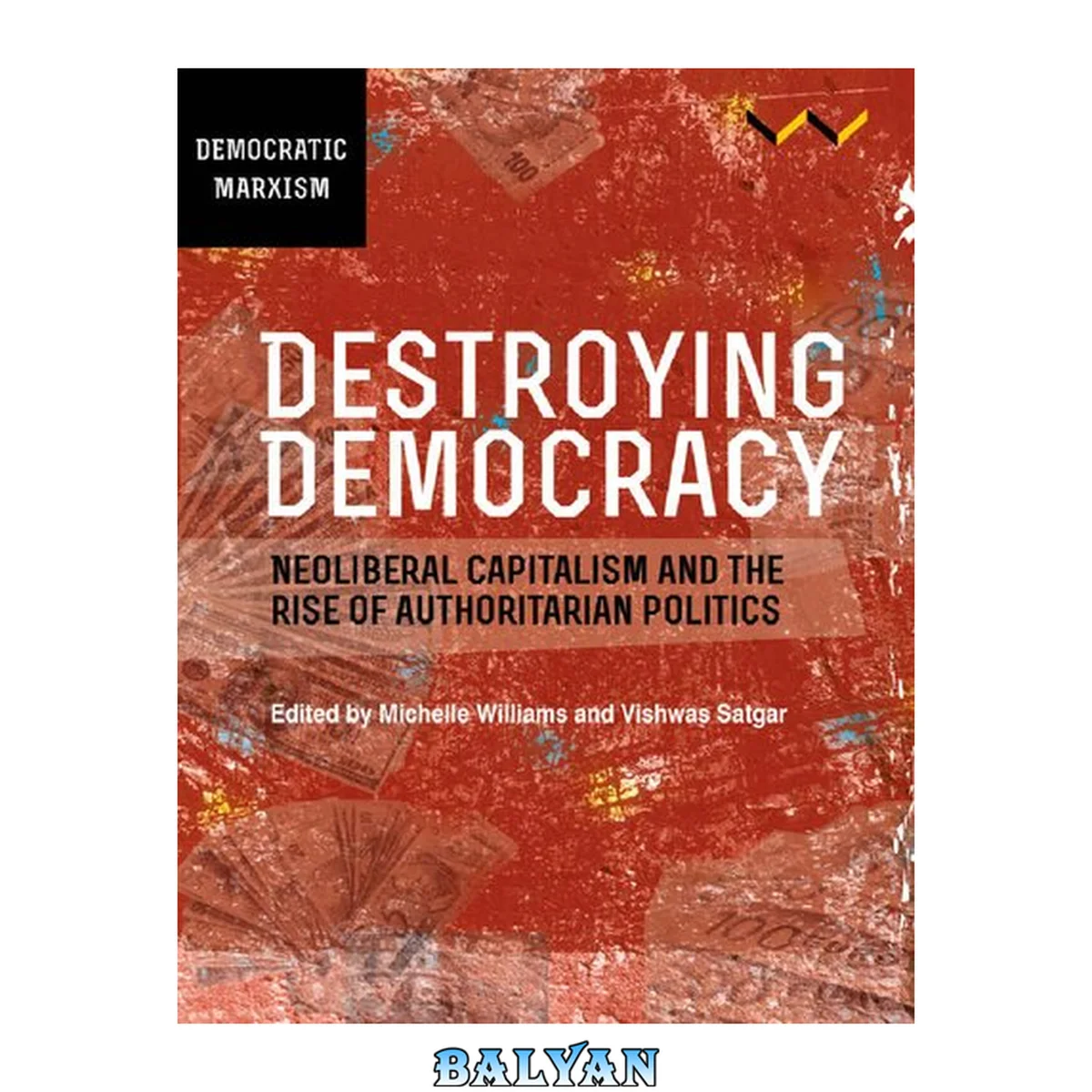 جلد کتاب Destroying Democracy Neoliberal capitalism and the rise of authoritarian politics