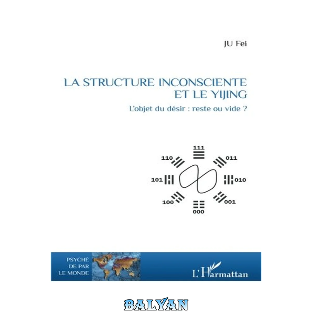 جلد کتاب La structure inconsciente et le Yijing: L'objet du désir : reste ou vide ? (Psyché de par le monde) (French Edition)