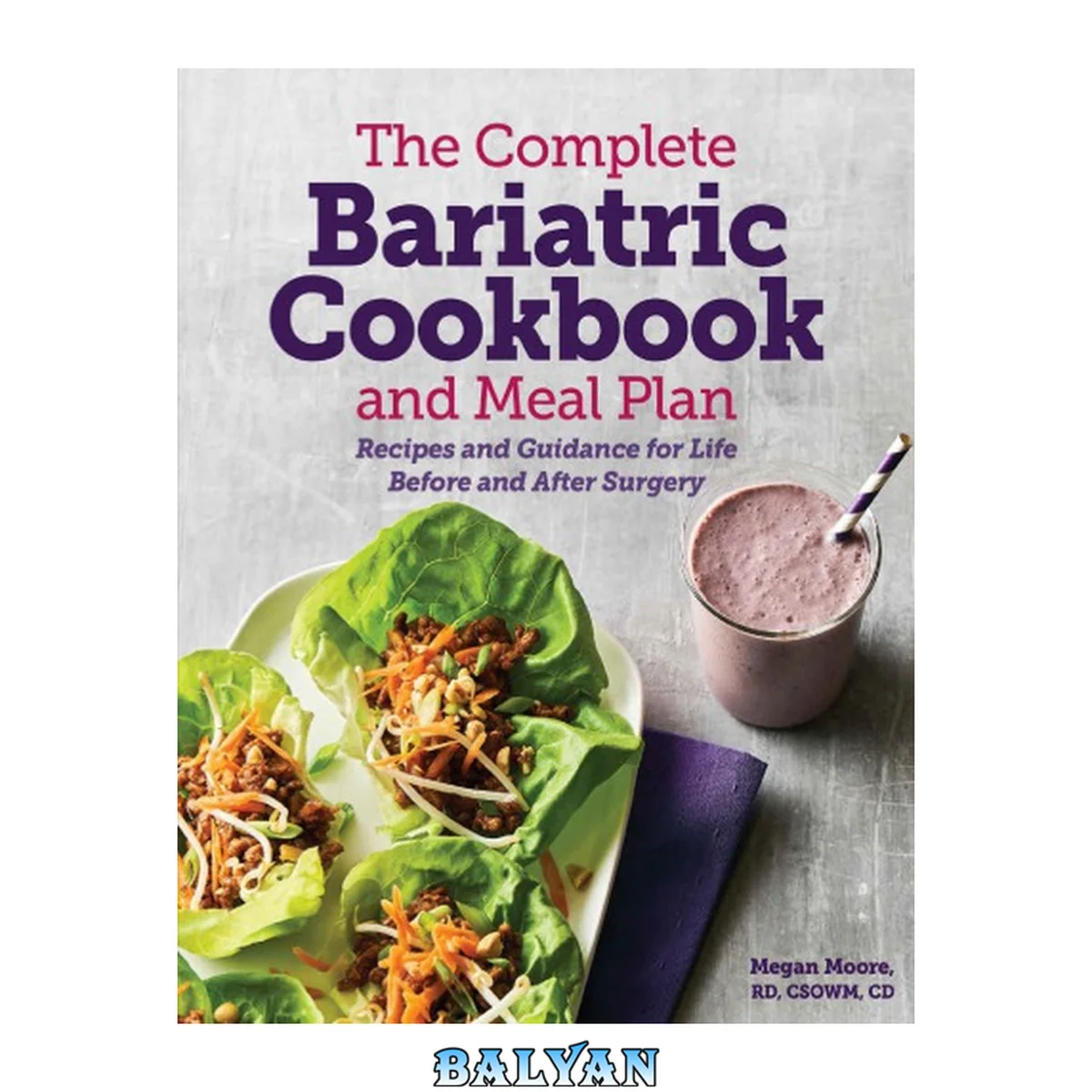 جلد کتاب The complete bariatric cookbook and meal plan : recipes and guidance for life before and after surgery