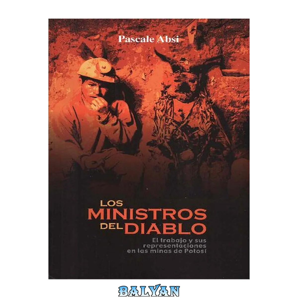 جلد کتاب Los ministros del diablo : el trabajo y sus representaciones en las minas de Potosí