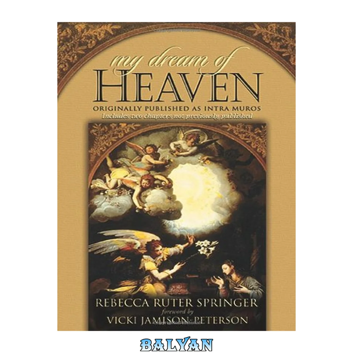 جلد کتاب My dream of heaven : a nineteenth century spiritual classic : originally known as Intra muros