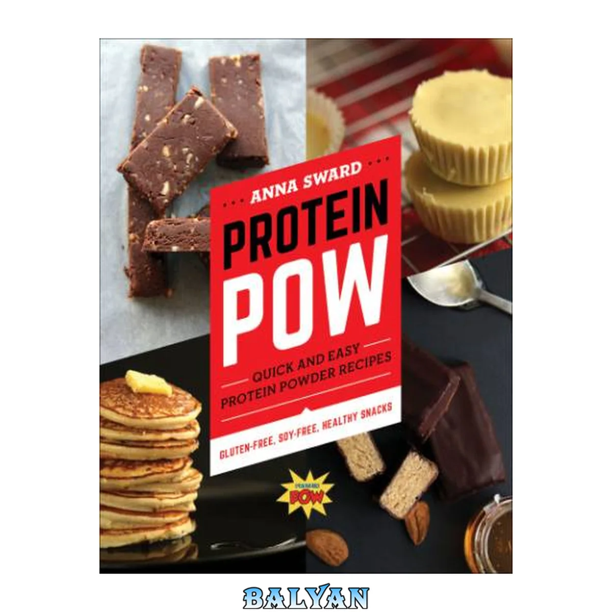 جلد کتاب Protein pow : quick and easy protein powder recipes -- gluten-free, soy-free, healthy snacks