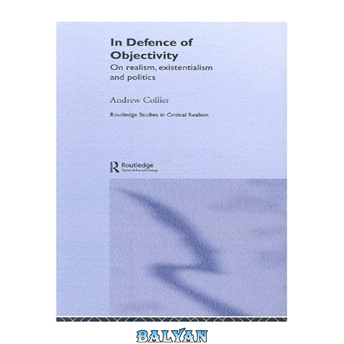 جلد کتاب In Defence of Objectivity: On realism, existentialism and politics (Routledge Studies in Critical Realism)