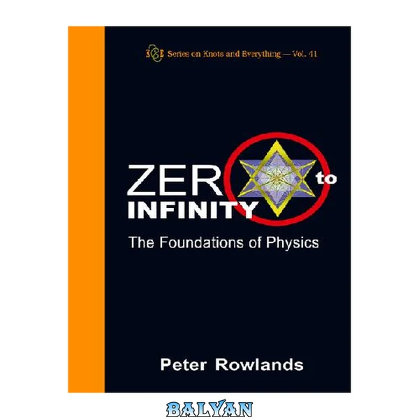 Zero to Infinity: The Foundations of Physics (Series on Knots and Everything) (Series on Knots and Everything)
