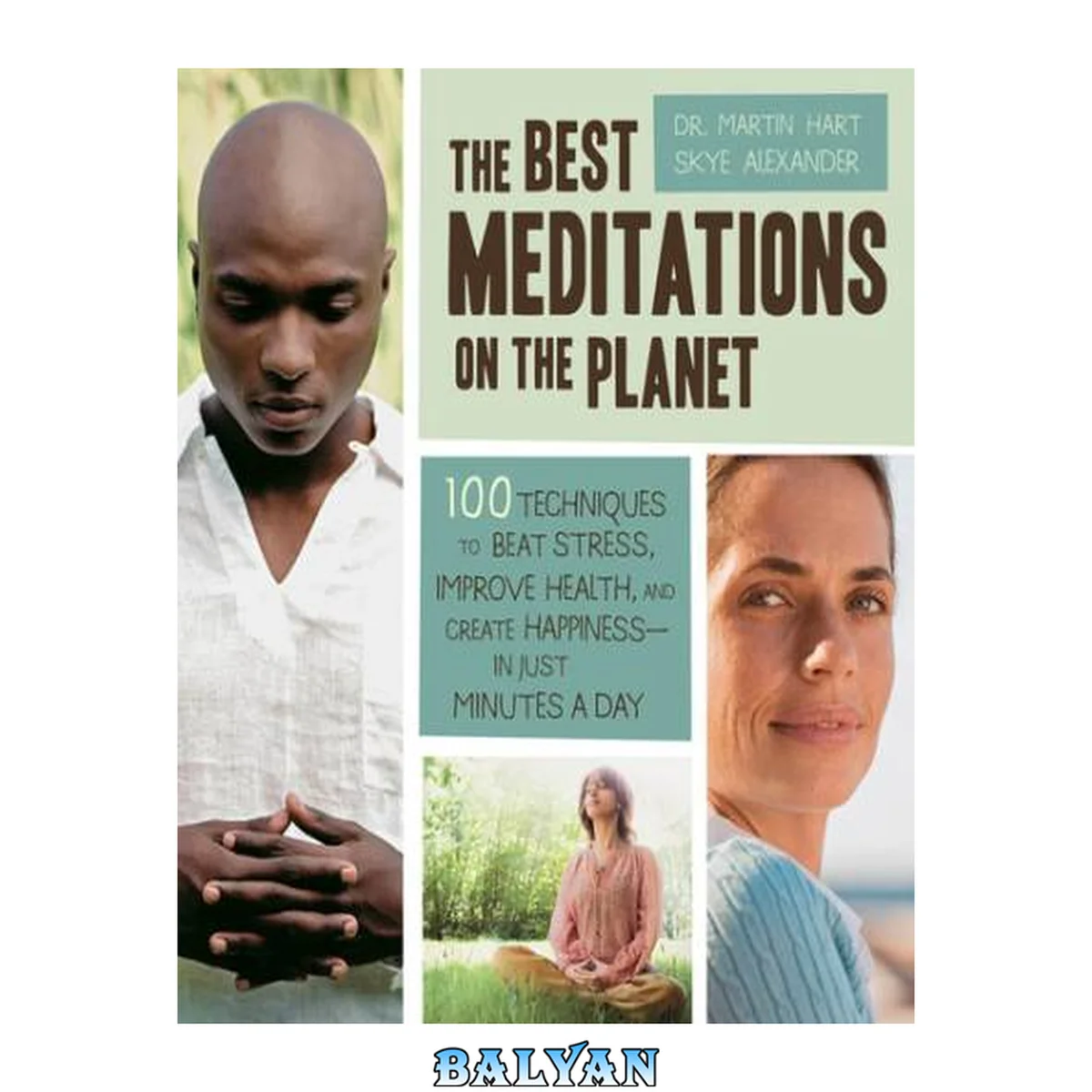 جلد کتاب The Best Meditations on the Planet : 100 Techniques to Beat Stress, Improve Health, and Create Happiness-In Just Minutes A Day